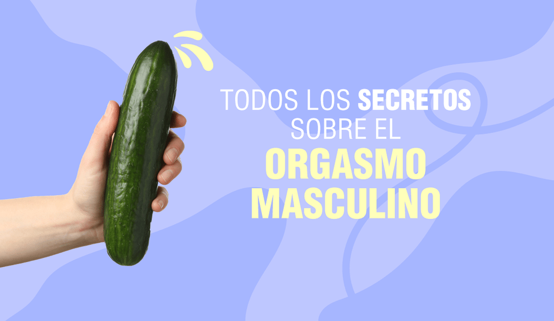 El orgasmo masculino y los mejores secretos para alcanzarlo